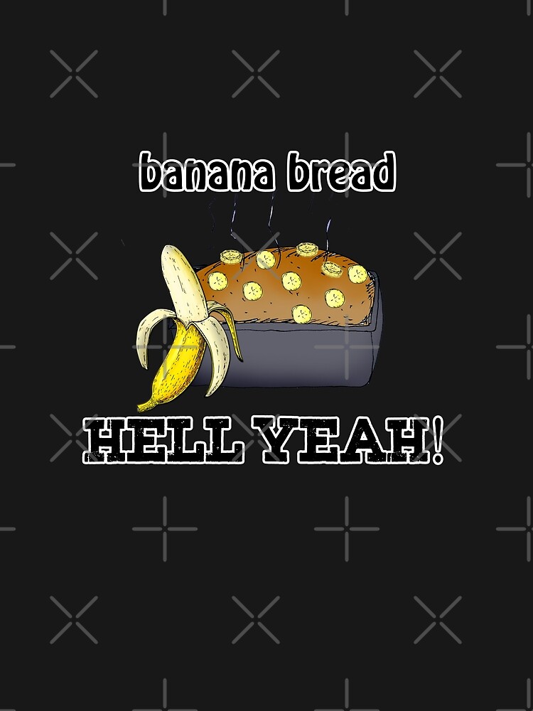"banana bread hell yeah" Graphic TShirt for Sale by American Artist Redbubble