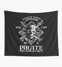 Always Be Yourself Unless You Can Be A Pirate Funny Wall Tapestry