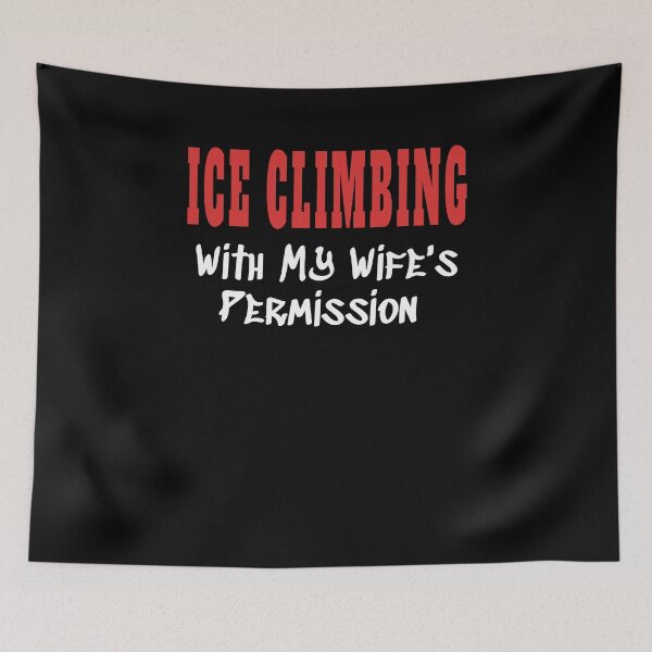 Item preview, ICE CLIMBING With My Wife's Permission tshirt designed and sold by we1000.