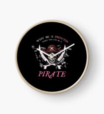 Why Be A Princess When You Can Be A Pirate Funny Shirt Gift Clock
