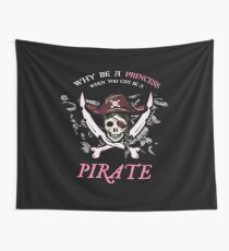 Why Be A Princess When You Can Be A Pirate Funny Shirt Gift Wall Tapestry