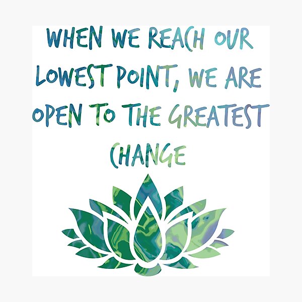 Item preview, When we reach our lowest point, we are open to the greatest change designed and sold by pennyschiereck.