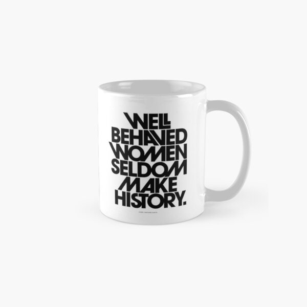Well Behaved Women Seldom Make History (Black and White Version) Classic Mug