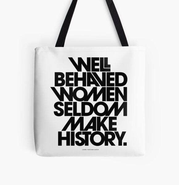 Item preview, Well Behaved Women Seldom Make History (Black and White Version) designed and sold by TheLoveShop.
