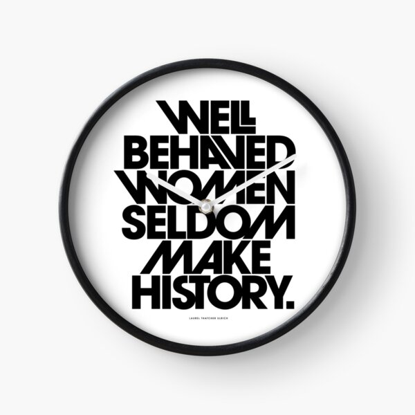 Item preview, Well Behaved Women Seldom Make History (Black and White Version) designed and sold by TheLoveShop.