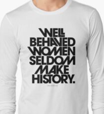 Well Behaved Women Seldom Make History (Black and White Version) Long Sleeve T-Shirt