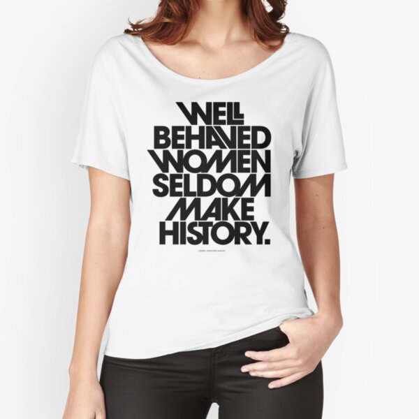 Well Behaved Women Seldom Make History; Women Empowerment Quotes Art Print  by BellaHope