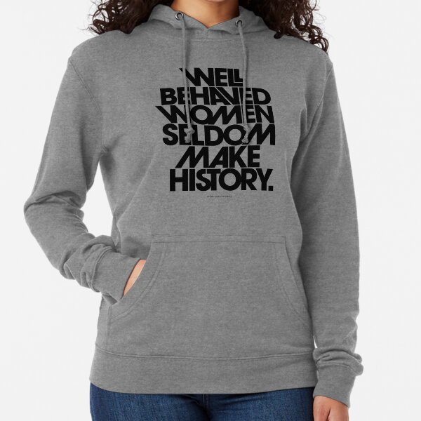 Well Behaved Women Seldom Make History (Black and White Version) Lightweight Hoodie