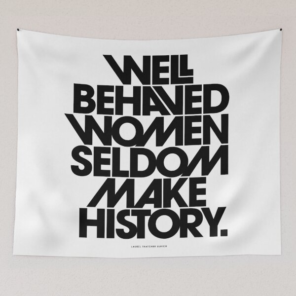 Item preview, Well Behaved Women Seldom Make History (Black and White Version) designed and sold by TheLoveShop.