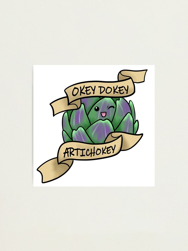 Okey Dokey Artichokey Photographic Print By Jenericnerd Redbubble