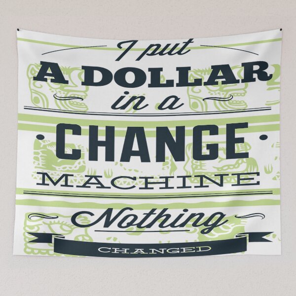 Item preview, I put a dollar in a change machine nothing changed designed and sold by leen12 Art Designs Prints.