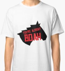 You're Alright Boah Horse Classic T-Shirt