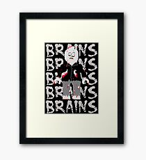BRAINS BRAINS BRAINS BRAINS BRAINS Framed Print