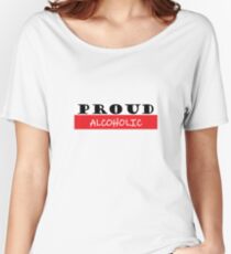 Proud alcoholic, #alcoholic Women's Relaxed Fit T-Shirt