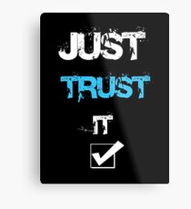 Just Trust It T-Shirt Metal Print