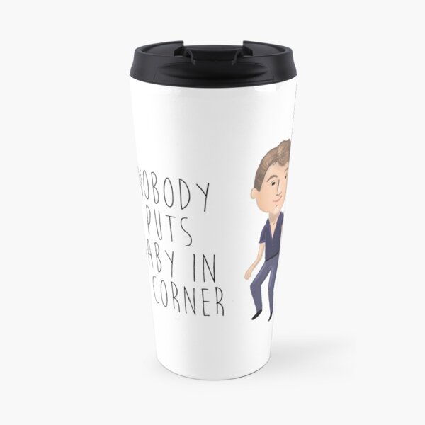 dirty dancing - nobody puts baby in a corner Travel Mug