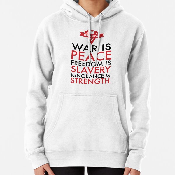 War is Peace, Freedom is Slavery, Ignorance is Strength Pullover Hoodie