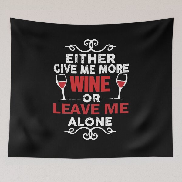 Item preview, Either Give Me More Wine or Leave Me Alone designed and sold by hadicazvysavaca.