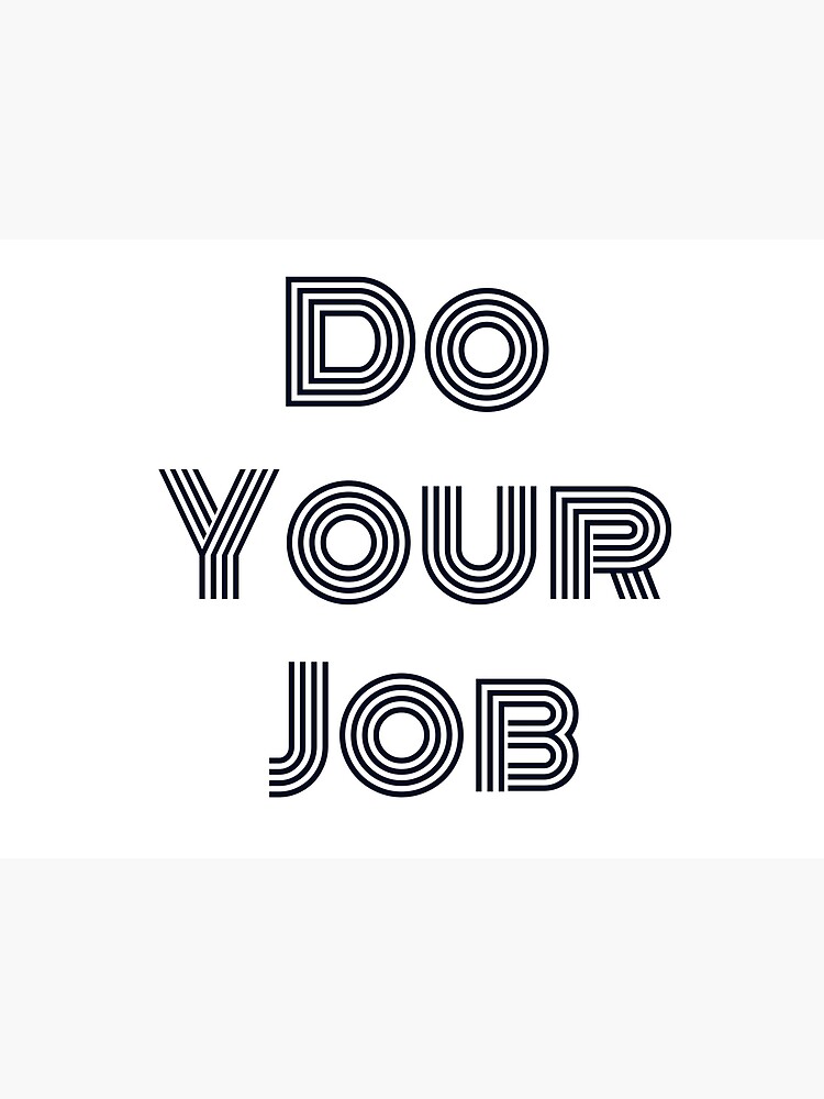 "Do Your Job" Poster for Sale by nyah14 Redbubble