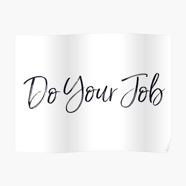 "Do Your Job" Poster for Sale by nyah14 Redbubble