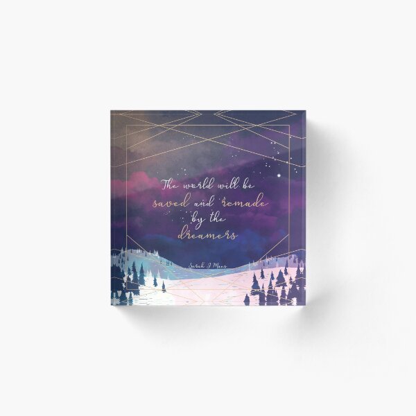 The World will be saved and remade by the dreamers Quote Acrylic Block