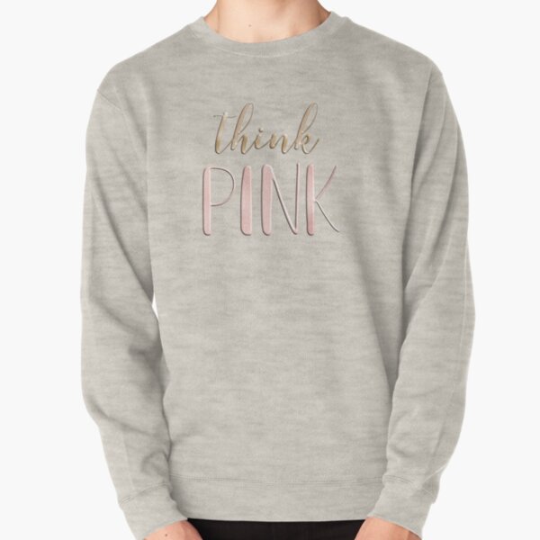 Think pink Pullover Sweatshirt