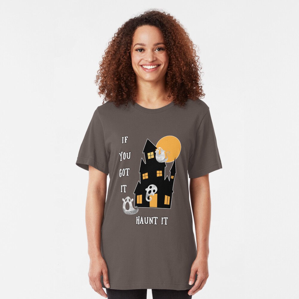If You Got It Haunt It Slim Fit T-Shirt
