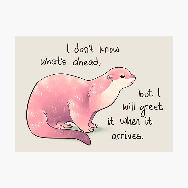 Item preview, "I Don't Know What's Ahead" Otter designed and sold by thelatestkate.