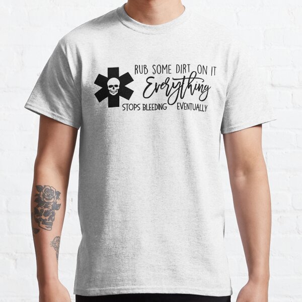 Rub Some Dirt On it stops bleeding AMR Paramedic EMT Classic T-Shirt