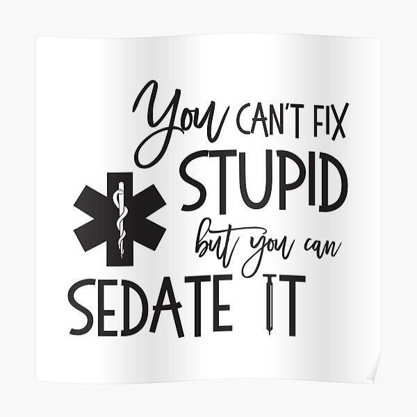 You Cant Fix Stupid But Can Sedate it AMR Paramedic Poster