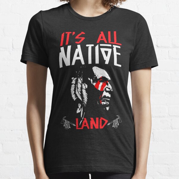 It's All Native Land - Native American Essential T-Shirt