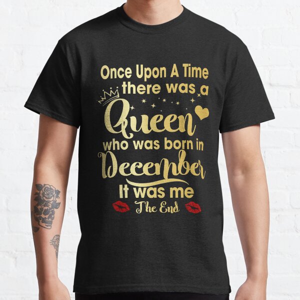 Érase una vez una reina que nació en diciembre Camiseta clásica