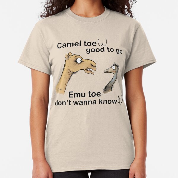 Camel toe, good to go ...emu toe, don't wanna know. Classic T-Shirt