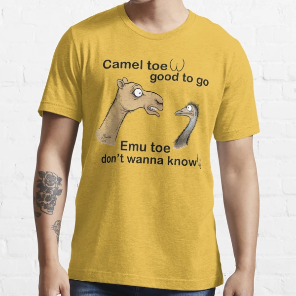 Camel toe, good to go emu toe, don't wanna know. | Essential T-Shirt