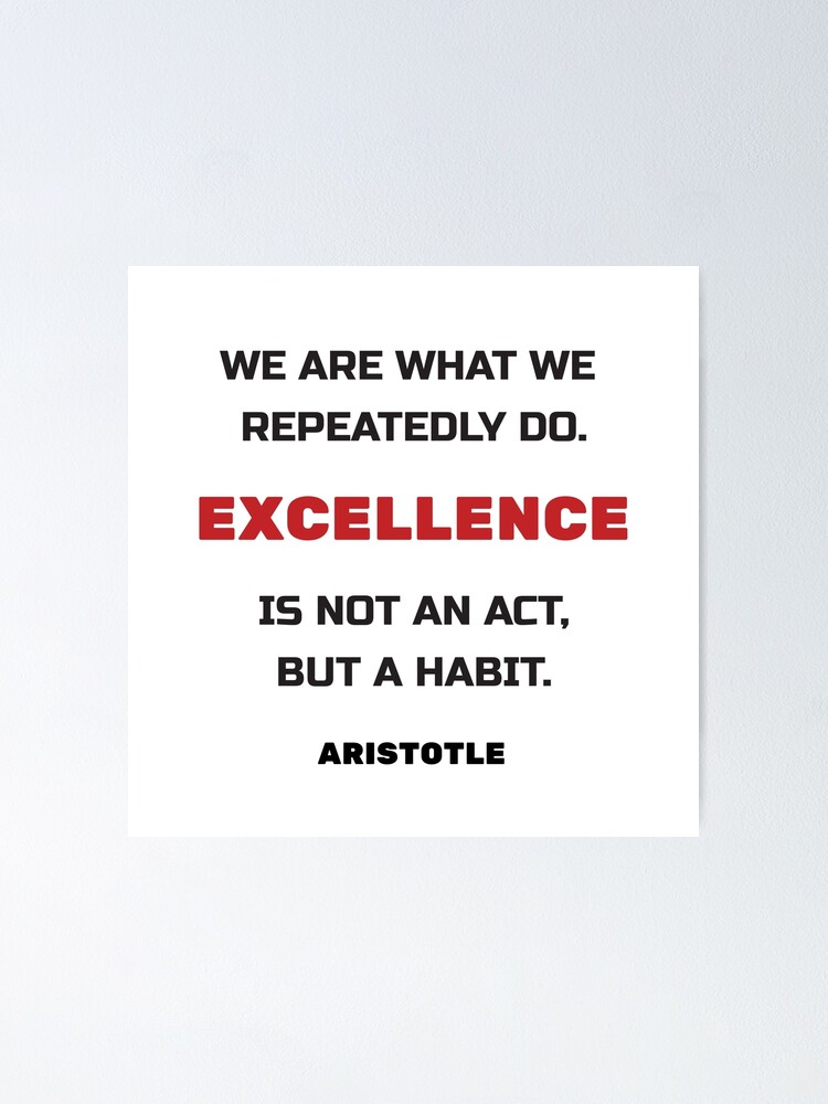 Excellence Is Not An Act But A Habit Aristotle Greek Philosophy Quote Poster By Ideasforartists Redbubble