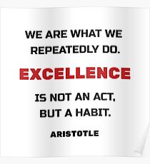 Excellence is not an act but a habit - Aristotle Greek philosophy quote Poster