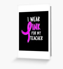 I Wear Pink For My Teacher Breast Cancer awareness Shirts and Gifts Pink Ribbon Greeting Card