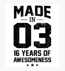 Made In 2003 16 Years Of Awesomeness Sixteenth Bday Photographic Print