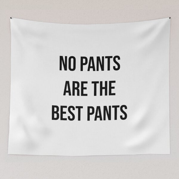 Item preview, NO PANTS ARE THE BEST PANTS designed and sold by kailukask.