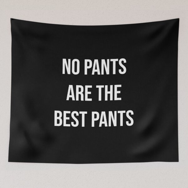 Item preview, NO PANTS ARE THE BEST PANTS designed and sold by kailukask.