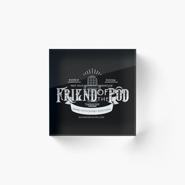 Friend of the Pod - Daemons Discuss! Acrylic Block