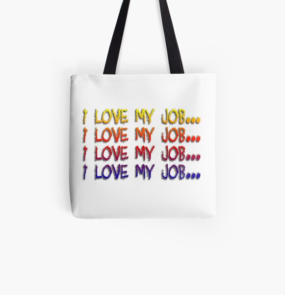 I Love My Job... All Over Print Tote Bag