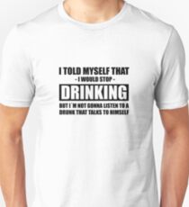 I TOLD MYSELF THAT I WOULD STOP DRINKING! GIFT Unisex T-Shirt