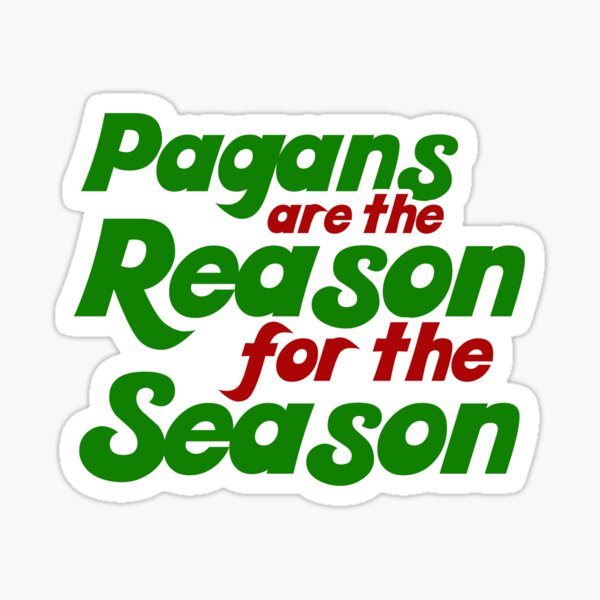 Item preview, Pagans are the reason for the season designed and sold by Boog Monst .