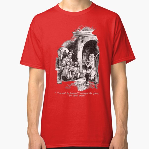 "You will be haunted", resumed the ghost, "by three spirits". Classic T-Shirt