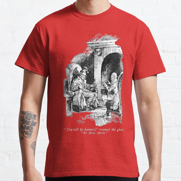 "You will be haunted", resumed the ghost, "by three spirits". Classic T-Shirt