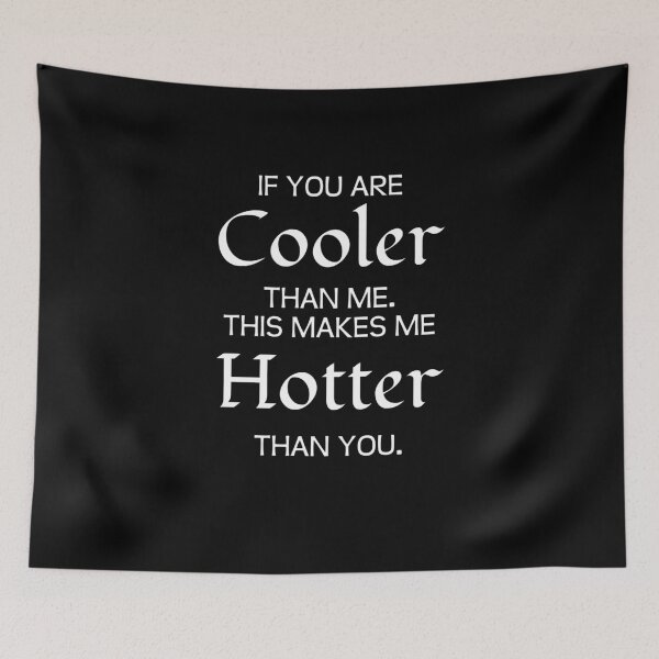 Item preview, If you are COOLER than me. This makes me hotter than you. designed and sold by kailukask.