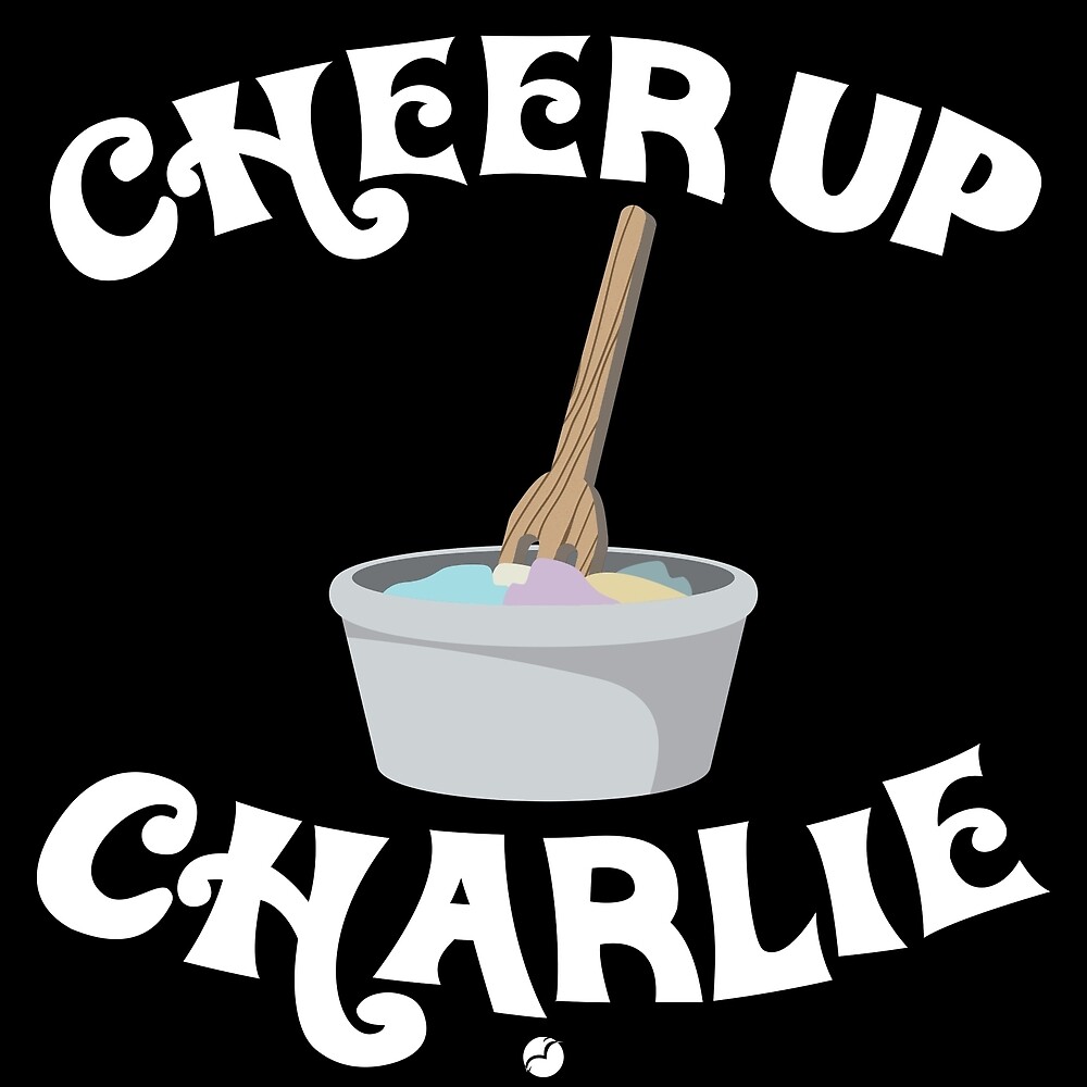 "Cheer Up Charlie" by victorygdesigns Redbubble