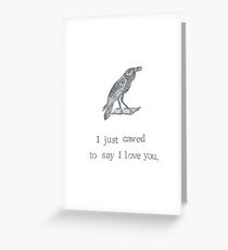 I Just Cawed To Say I Love You Greeting Card