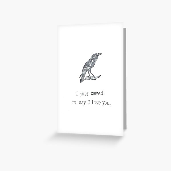 I Just Cawed To Say I Love You Greeting Card